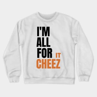 I'm all for cheez-it Crewneck Sweatshirt